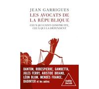 Les avocats de la République: Ceux qui l'ont construite, ceux qui la défendent