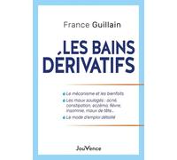 Les bains dérivatifs: Le mécanisme et les bienfaits, Les maux soulagés : acné, constipation, eczéma, fièvre, insomnie, maux de tête..., Le mode d'emploi détaillé