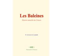 Les Baleines: Histoire naturelle des Cétacés