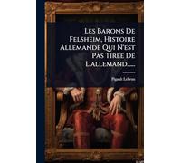 Les Barons De Felsheim, Histoire Allemande Qui N'est Pas TirÃ(c)e De L'allemand......