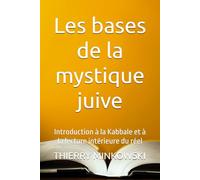 Les bases de la mystique juive: Introduction à la Kabbale et à la lecture intérieure du réel