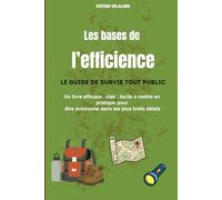 LES BASES DE L'EFFICIENCE: Le guide de survie tout public