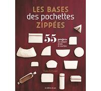 Les bases des pochettes zippées: 55 projets en couture droite et courbe
