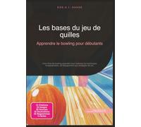 Les bases du jeu de quilles: Apprendre le bowling pour débutants