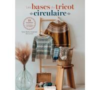 Les bases du tricot circulaire: 18 modèles à tricoter