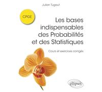 Les bases indispensables des Probabilités et des Statistiques: Cours et exercices corrigés