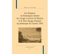 Les basques: Ou Remarques durant un voyage à travers la Biscaye et le Pays basque français au printemps de l'année 1801
