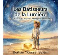 Les Bâtisseurs de la Lumière : Histoires des Prophètes: L'histoire du prophète Adam pour les enfants