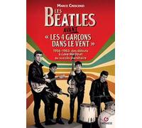 Les Beatles avant «les 4 garçon dans le vent». 1956-1963: des débuts à «Love me do» et au succès planétaire