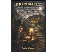 Les Beaumont-Lacroix: Tome III : La Maison des Vivants