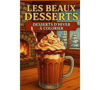 Les Beaux Desserts: Desserts d’Hiver à Colorier
