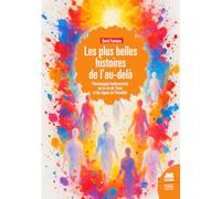 Les belles histoires de l'Au-delà: Témoignages bouleversants sur la survie de l'âme et les signes de l'invisible