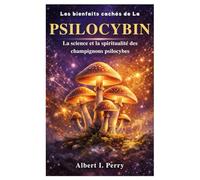 Les bienfaits cachés de La psilocybine: La science et la spiritualité des champignons psilocybes