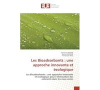 Les Bioadsorbants : une approche innovante et écologique: Les Bioadsorbants : une approche innovante et écologique pour l'élimination des colorants dans les eaux usées
