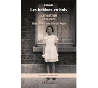 Les bobines en bois: Ernestine 1930-2025 - Itinéraire d’une fille du Nord