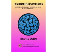 Les bonheurs refuges: Identifier les meilleurs moments de sa vie pour s'y réfugier