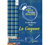 Les Bonnes Petites Recettes De Ma Maman “From” La Guyane: Cahier de recettes à remplir