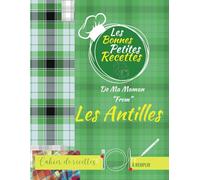Les Bonnes Petites Recettes De Ma Maman “From” Les Antilles: Cahier de recettes à remplir