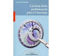 Les bons choix professionnels grâce à l'astrologie: Une méthode simple, pratique et accessible à tous