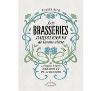 Les brasseries parisiennes de l'avant-siècle (1870-1914) & autres lieux d'agapes et de libations