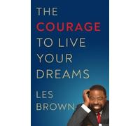 Les Brown The Courage to Live Your Dreams (Copertina rigida)