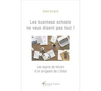 Les business schools ne vous disent pas tout !: Les leçons de terrain d’un dirigeant de L’Oréal