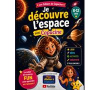 Les Cahiers de Capucine : Je découvre l’espace avec Capucine: Cahier d'activité éducatif pour les 8-12 ans : 40 jeux, énigmes et défis pour apprendre ... de la chaîne YouTube Mon Atelier à Histoire.