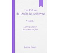 Les cahiers de l’arche des archétypes - Volume 3: L’interprétation des contes de fées