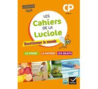 Les cahiers de la Luciole CP Cycle 2: Questionner le monde : le vivant, la matière, les objets