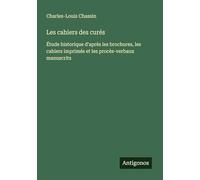 Les cahiers des curés: Étude historique d'après les brochures, les cahiers imprimés et les procès-verbaux manuscrits
