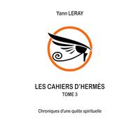 Les cahiers d'Hermès - Tome 3: Chroniques d'une quête spirituelle