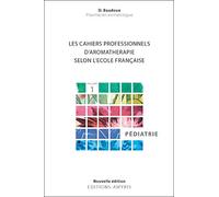 Les cahiers professionnels d'Aromathérapie selon l'école française : Volume 1, Pédiatrie