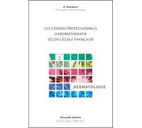 Les cahiers professionnels d'Aromathérapie selon l'école française : Volume 2, Dermatologie