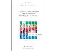 Les cahiers professionnels d'Aromathérapie selon l'école française. Volume 6 : Réflexologie
