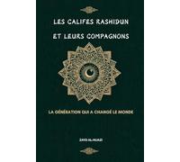 Les califes rashidun et leurs compagnons: La génération qui a changé le monde