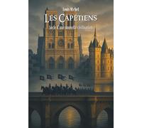 Les Capétiens: Les grandes civilisations en 100 pages