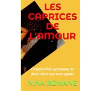 LES CAPRICES DE L'AMOUR: L'imprévisible symphonie de deux cœurs que tout oppose