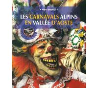 Les Carnavals Alpins En Vallee d'Aoste - [Le Château Edizioni]