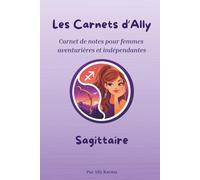 Les Carnets d'Ally - Sagittaire: Carnet de notes intuitif et inspirant