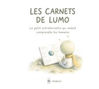 Les carnets de Lumo: Le petit extraterrestre qui voulait comprendre les humains