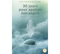 Les Carnets du Calme - Tome 1 : 30 jours pour apaiser ton esprit (Édition Couleur Premium): Journal guidé pour cultiver la sérénité, réduire le stress ... couleur illustrée, lumineuse et inspirante