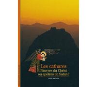 Les cathares: Pauvres du Christ ou apôtres de Satan ?