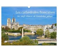 Les cathédrales françaises - Des chefs-d'oeuvre de l'architecture gothique (Calendrier mural 2027 DIN A3 vertical), CALVENDO calendrier mensuel: Les ... chefs-d'oeuvre de l'architecture gothique.