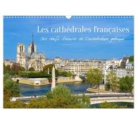 Les cathédrales françaises - Des chefs-d'oeuvre de l'architecture gothique (Calendrier mural 2027 DIN A3 vertical), CALVENDO calendrier mensuel: Les ... chefs-d'oeuvre de l'architecture gothique.