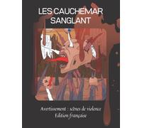 Les cauchemars sanguinaires (édition française): Avertissement : scènes de violence I Livre à colorier pour adultes I Scènes macabres I Halloween I Horreur I Suspense I Thriller
