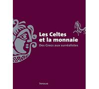 Les Celtes et la monnaie: Des Grecs aux surréalistes