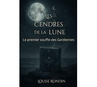 Les Cendres de la Lune: Le premier souffle des Gardiennes