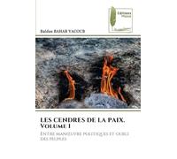 LES CENDRES DE LA PAIX. Volume 1: Entre man¿uvre politiques et oubli des peuples