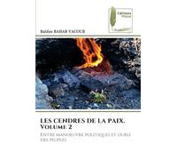 LES CENDRES DE LA PAIX. Volume 2: Entre manoeuvre politiques et oubli des peuples