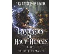 Les Cendres de l'Aube - Tome 1: L'Ascension du Haut-Humain